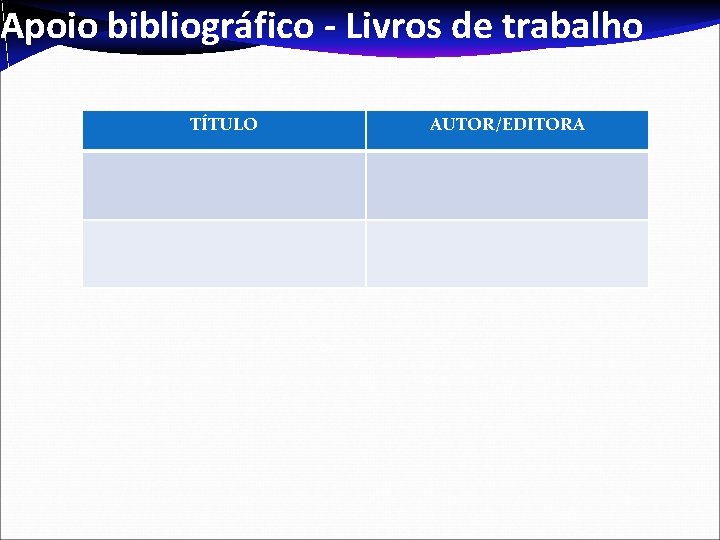 Apoio bibliográfico - Livros de trabalho TÍTULO AUTOR/EDITORA 
