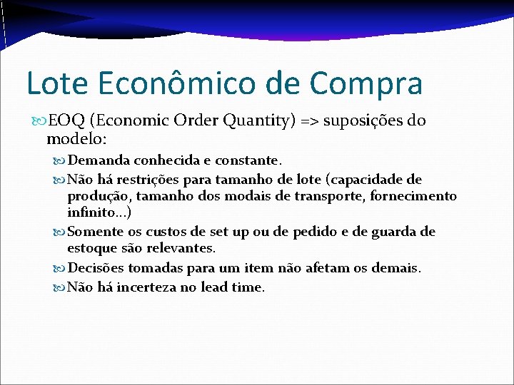 Lote Econômico de Compra EOQ (Economic Order Quantity) => suposições do modelo: Demanda conhecida