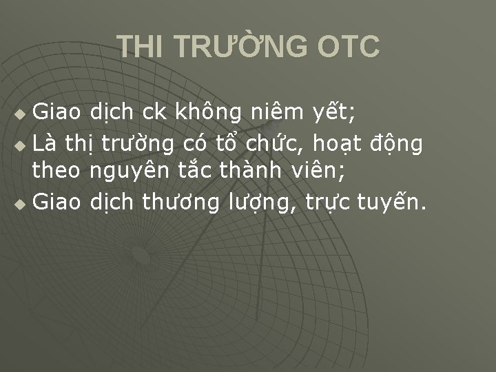 THI TRƯỜNG OTC Giao dịch ck không niêm yết; u Là thị trường có