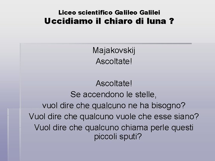 Liceo scientifico Galilei Uccidiamo il chiaro di luna ? Majakovskij Ascoltate! Se accendono le