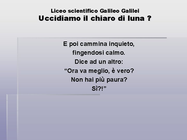 Liceo scientifico Galilei Uccidiamo il chiaro di luna ? E poi cammina inquieto, fingendosi