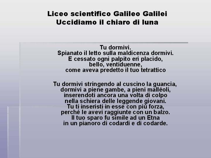 Liceo scientifico Galilei Uccidiamo il chiaro di luna Tu dormivi. Spianato il letto sulla