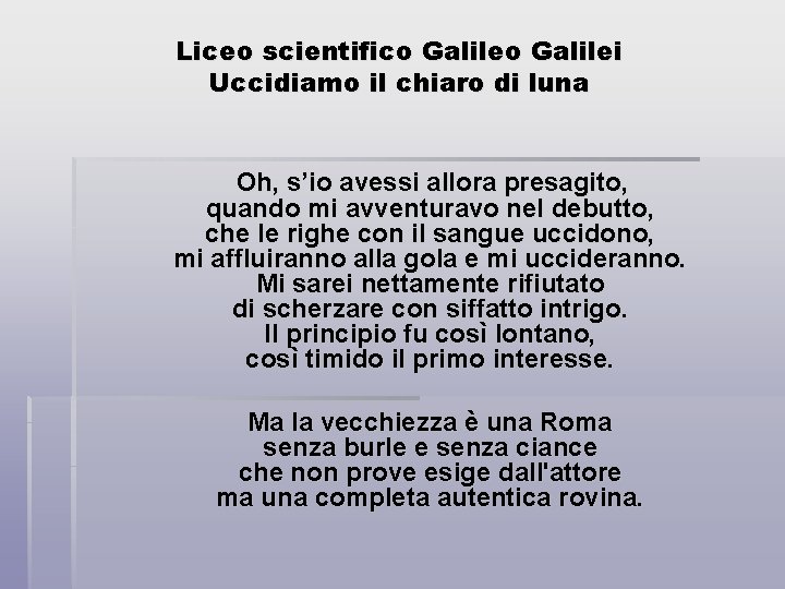 Liceo scientifico Galilei Uccidiamo il chiaro di luna Oh, s’io avessi allora presagito, quando