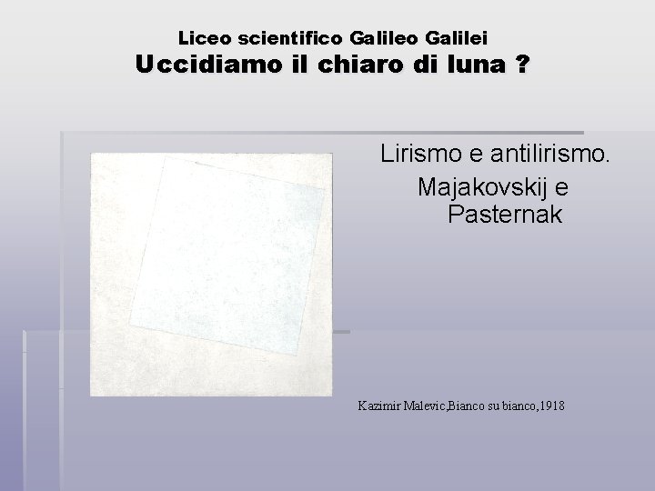 Liceo scientifico Galilei Uccidiamo il chiaro di luna ? Lirismo e antilirismo. Majakovskij e