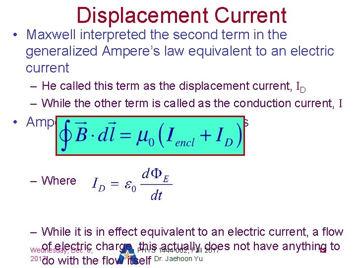 Displacement Current • Maxwell interpreted the second term in the generalized Ampere’s law equivalent