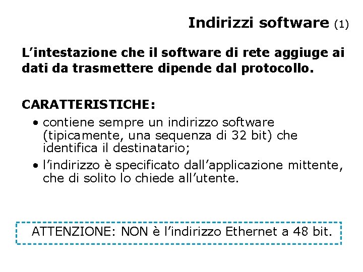 Indirizzi software (1) L’intestazione che il software di rete aggiuge ai dati da trasmettere