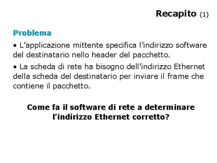 Recapito (1) Problema • L’applicazione mittente specifica l’indirizzo software del destinatario nello header del