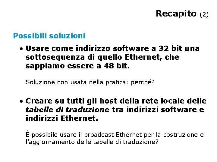 Recapito (2) Possibili soluzioni • Usare come indirizzo software a 32 bit una sottosequenza