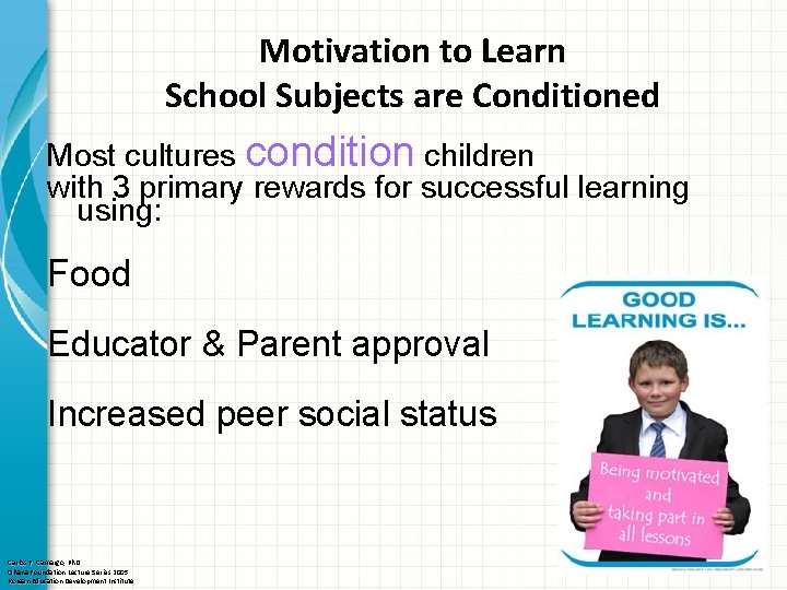 Motivation to Learn School Subjects are Conditioned Most cultures condition children with 3 primary