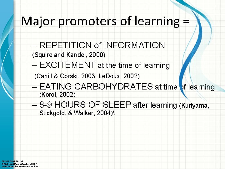 Major promoters of learning = – REPETITION of INFORMATION (Squire and Kandel, 2000) –