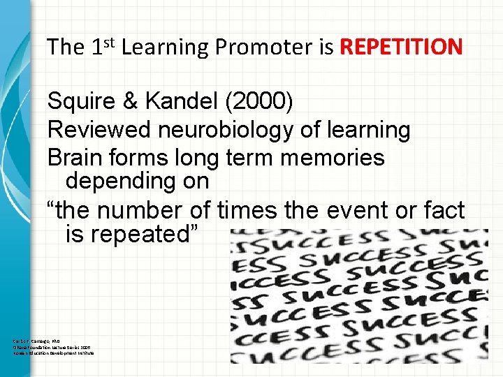 The 1 st Learning Promoter is REPETITION Squire & Kandel (2000) Reviewed neurobiology of