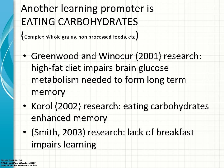 Another learning promoter is EATING CARBOHYDRATES (Complex-Whole grains, non processed foods, etc) • Greenwood