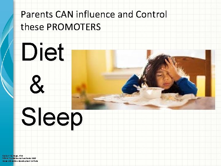 Parents CAN influence and Control these PROMOTERS Diet & Sleep Carlos F. Camargo, Ph.
