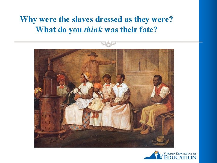 Why were the slaves dressed as they were? What do you think was their