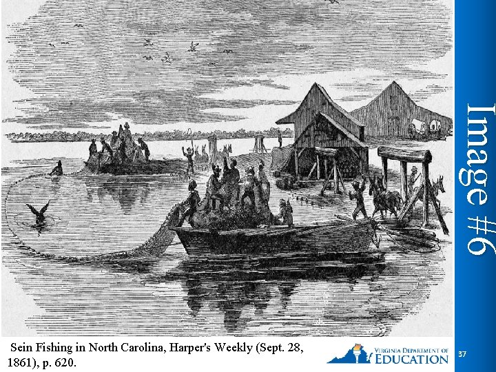 Image #6 Sein Fishing in North Carolina, Harper's Weekly (Sept. 28, 1861), p. 620.