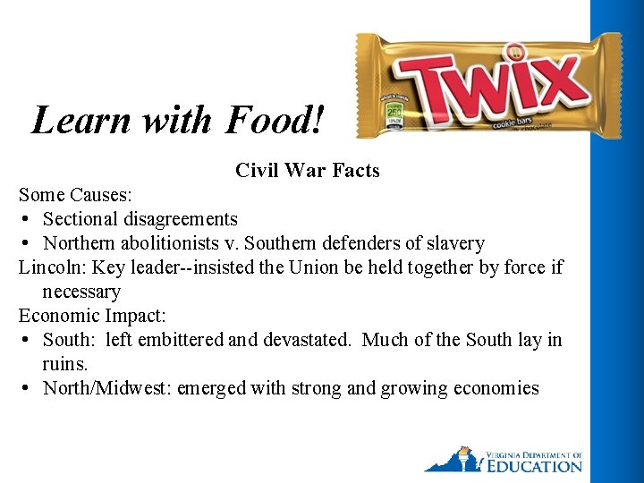 Learn with Food! Civil War Facts Some Causes: • Sectional disagreements • Northern abolitionists