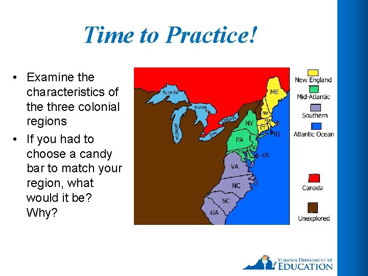 Time to Practice! • Examine the characteristics of the three colonial regions • If