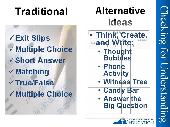 Alternative ideas üExit Slips üMultiple Choice üShort Answer üMatching üTrue/False üMultiple Choice • Think,