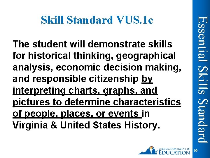 The student will demonstrate skills for historical thinking, geographical analysis, economic decision making, and