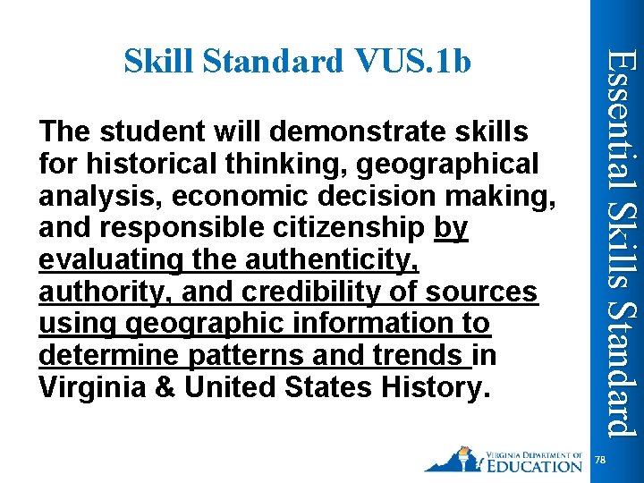 The student will demonstrate skills for historical thinking, geographical analysis, economic decision making, and