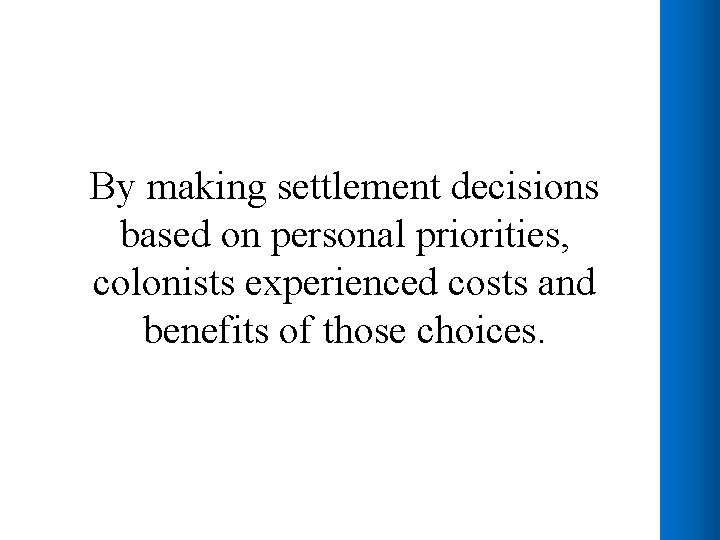 By making settlement decisions based on personal priorities, colonists experienced costs and benefits of