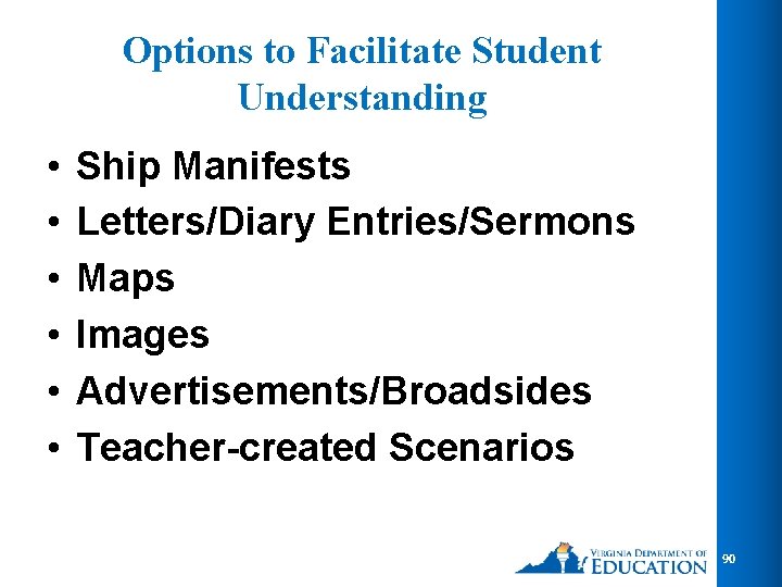 Options to Facilitate Student Understanding • • • Ship Manifests Letters/Diary Entries/Sermons Maps Images