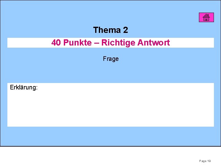 Thema 2 40 Punkte – Richtige Antwort Frage Erklärung: Page 19 