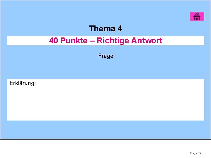 Thema 4 40 Punkte – Richtige Antwort Frage Erklärung: Page 39 Thema 4 40 Punkte – Richtige Antwort Frage Erklärung: Page 39