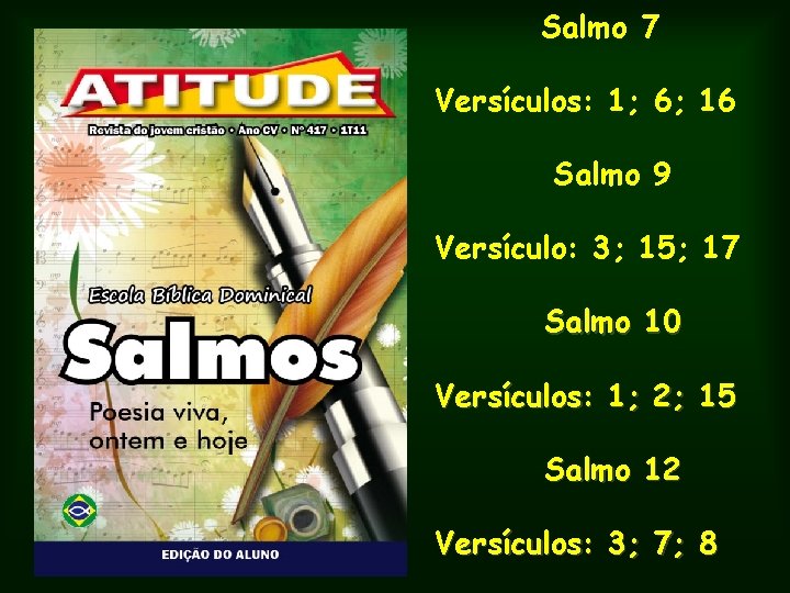 Salmo 7 Versículos: 1; 6; 16 Salmo 9 Versículo: 3; 15; 17 Salmo 10