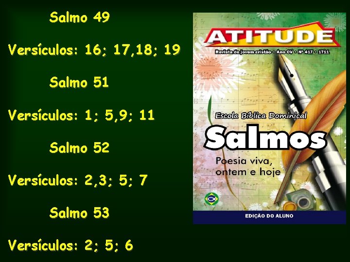 Salmo 49 Versículos: 16; 17, 18; 19 Salmo 51 Versículos: 1; 5, 9; 11