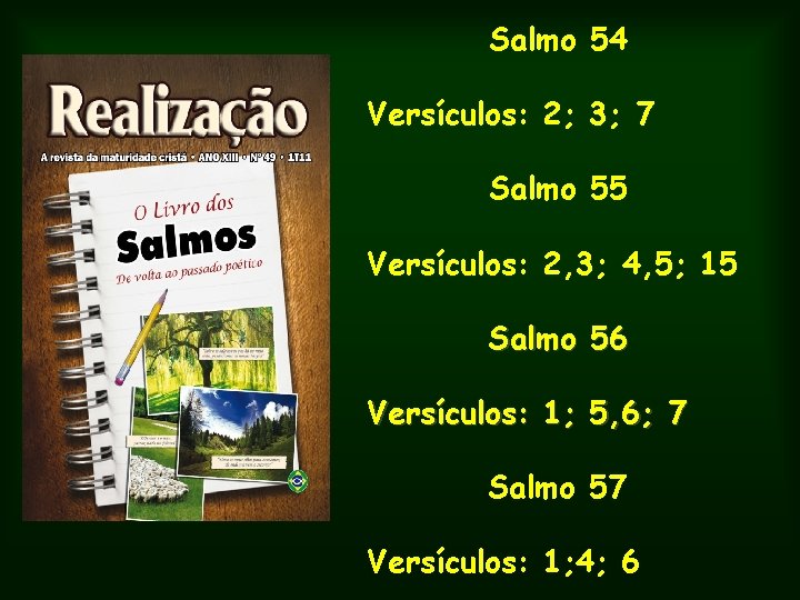 Salmo 54 Versículos: 2; 3; 7 Salmo 55 Versículos: 2, 3; 4, 5; 15