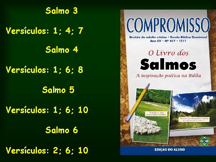 Salmo 3 Versículos: 1; 4; 7 Salmo 4 Versículos: 1; 6; 8 Salmo 5