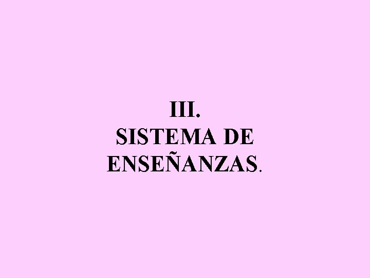 III. SISTEMA DE ENSEÑANZAS. 