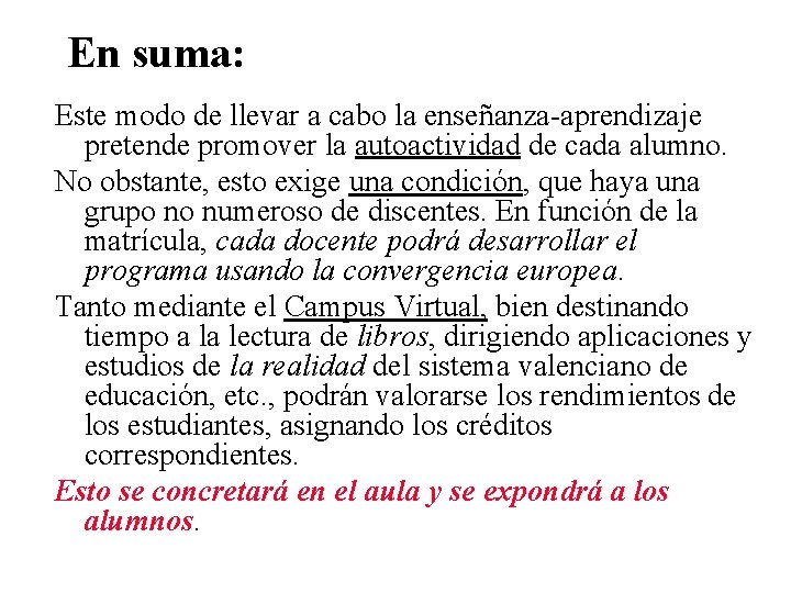 En suma: Este modo de llevar a cabo la enseñanza-aprendizaje pretende promover la autoactividad