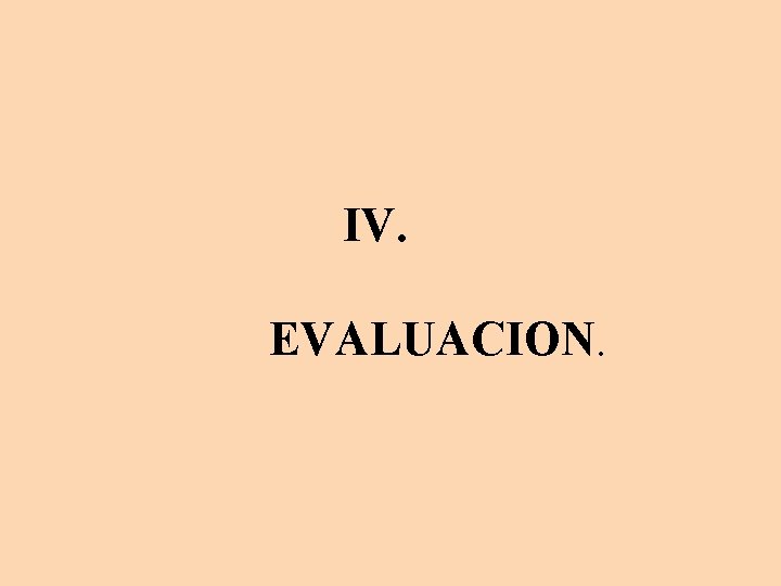 IV. EVALUACION. 