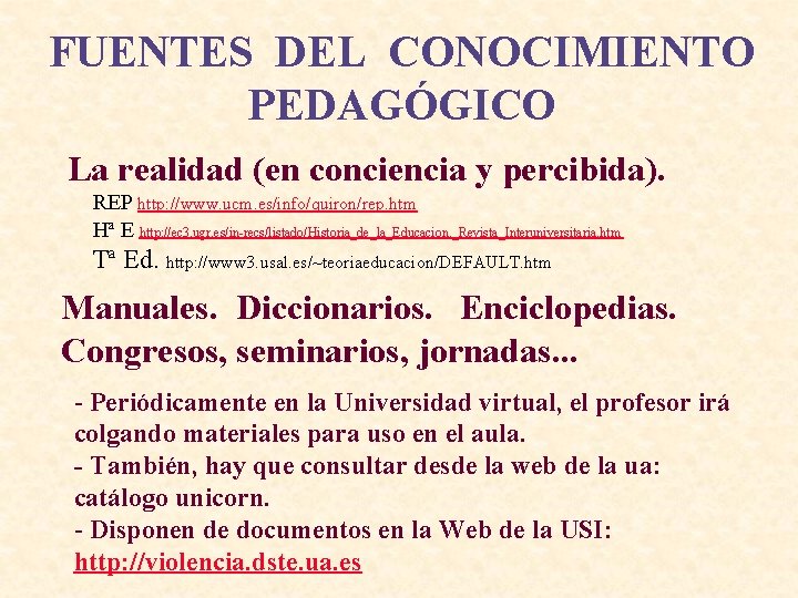 FUENTES DEL CONOCIMIENTO PEDAGÓGICO La realidad (en conciencia y percibida). REP http: //www. ucm.