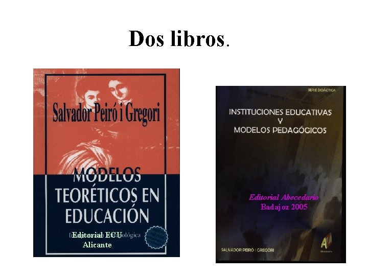 Dos libros. Editorial Abecedario Badajoz 2005 Editorial ECU Alicante 