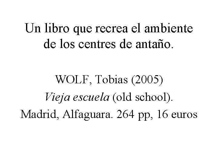 Un libro que recrea el ambiente de los centres de antaño. WOLF, Tobias (2005)