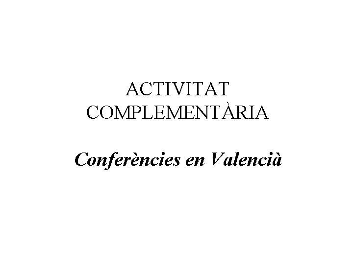 ACTIVITAT COMPLEMENTÀRIA Conferències en Valencià 