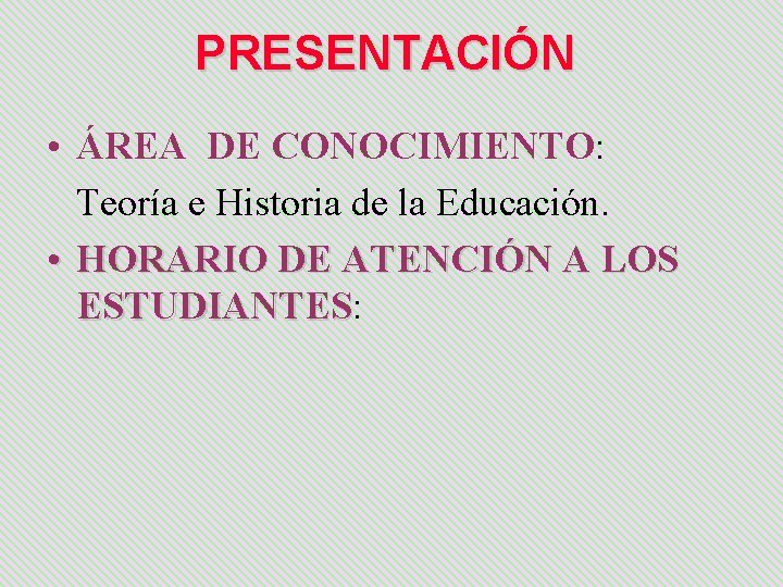 PRESENTACIÓN • ÁREA DE CONOCIMIENTO: Teoría e Historia de la Educación. • HORARIO DE