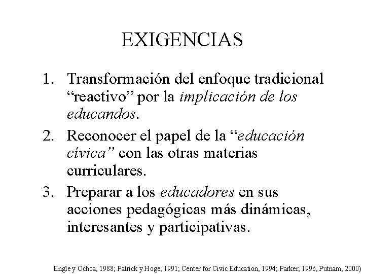 EXIGENCIAS 1. Transformación del enfoque tradicional “reactivo” por la implicación de los educandos. 2.