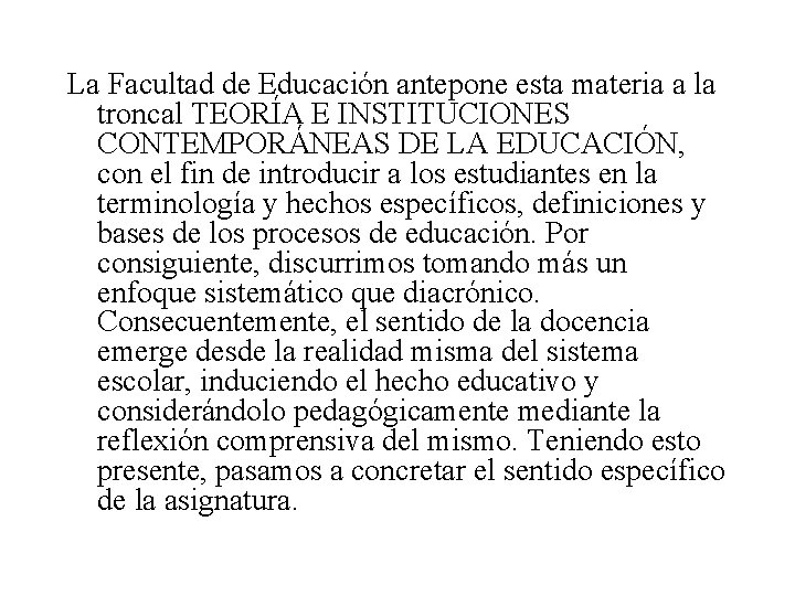 La Facultad de Educación antepone esta materia a la troncal TEORÍA E INSTITUCIONES CONTEMPORÁNEAS