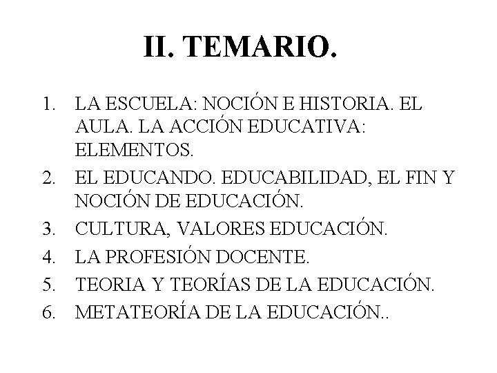 II. TEMARIO. 1. LA ESCUELA: NOCIÓN E HISTORIA. EL AULA. LA ACCIÓN EDUCATIVA: ELEMENTOS.