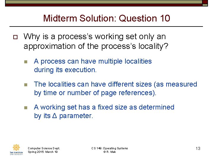 Midterm Solution: Question 10 o Why is a process’s working set only an approximation