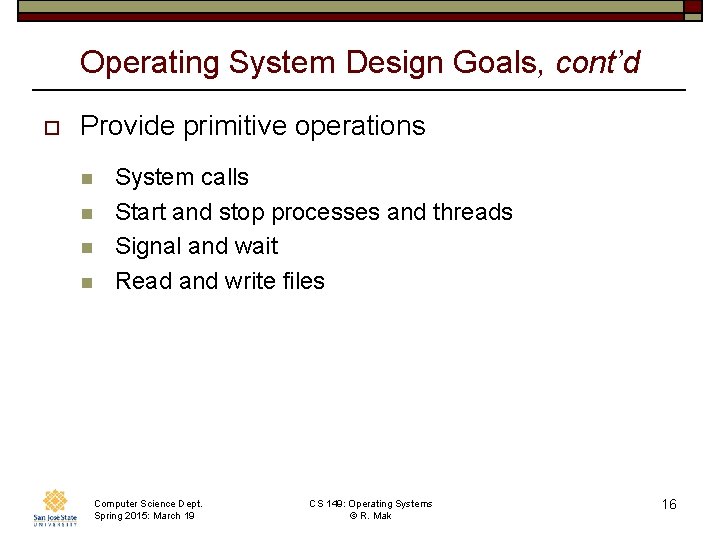 Operating System Design Goals, cont’d o Provide primitive operations n n System calls Start