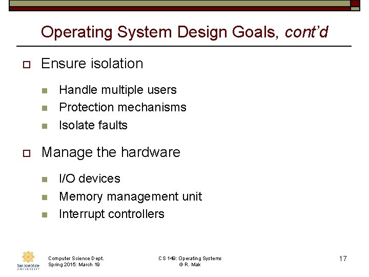 Operating System Design Goals, cont’d o Ensure isolation n o Handle multiple users Protection