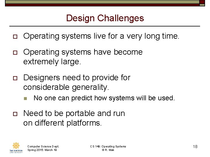 Design Challenges o Operating systems live for a very long time. o Operating systems