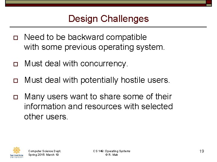 Design Challenges o Need to be backward compatible with some previous operating system. o