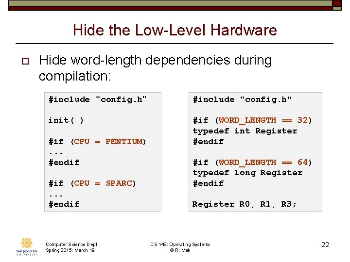 Hide the Low-Level Hardware o Hide word-length dependencies during compilation: #include "config. h" init(