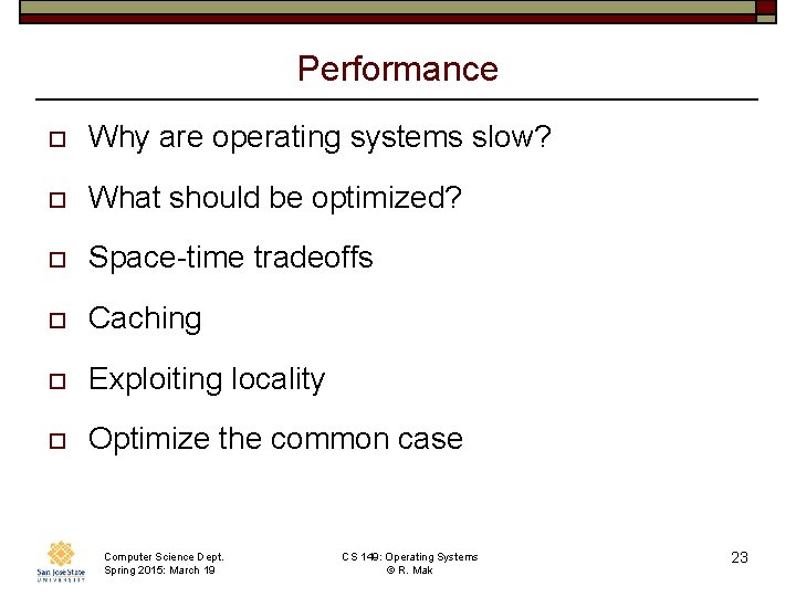 Performance o Why are operating systems slow? o What should be optimized? o Space-time